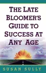 The Late Bloomer's Guide to Success at Any Age cover