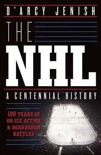 The NHL: 100 Years of On-Ice Action and Boardroom Battles cover