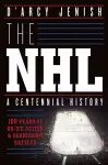 The NHL: 100 Years of On-Ice Action and Boardroom Battles cover