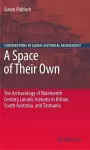 A Space of Their Own: The Archaeology of Nineteenth Century Lunatic Asylums in Britain, South Australia and Tasmania cover