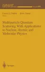 Multiparticle Quantum Scattering with Applications to Nuclear, Atomic and Molecular Physics cover