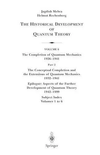 The Conceptual Completion and Extensions of Quantum Mechanics 1932-1941. Epilogue: Aspects of the Further Development of Quantum Theory 1942-1999 cover