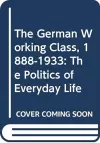 The German Working Class, 1888-1933 cover