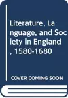 Literature, Language, and Society in England, 1580-1680 cover