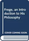 Frege, an Introduction to His Philosophy cover