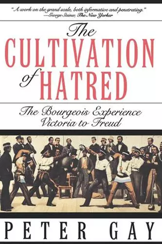 The Cultivation of Hatred: The Bourgeois Experience: Victoria to Freud cover