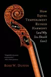 How Equal Temperament Ruined Harmony (and Why You Should Care) cover