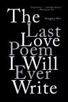 The Last Love Poem I Will Ever Write cover