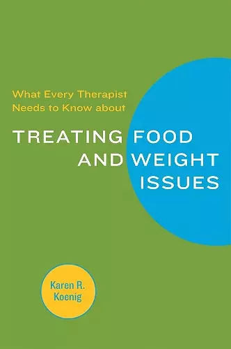 What Every Therapist Needs to Know about Treating Eating and Weight Issues cover