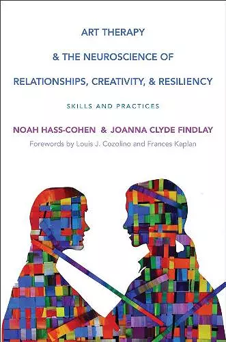Art Therapy and the Neuroscience of Relationships, Creativity, and Resiliency cover