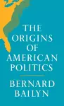 The Origins of American Politics cover