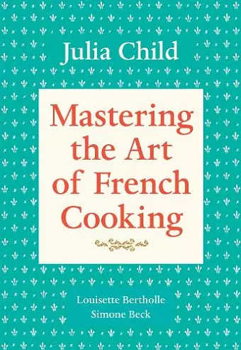 Mastering the Art of French Cooking, Volume 1 cover