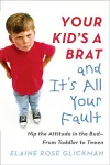 Your Kid's a Brat and it's All Your Fault cover