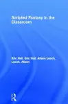 Scripted Fantasy in the Classroom cover