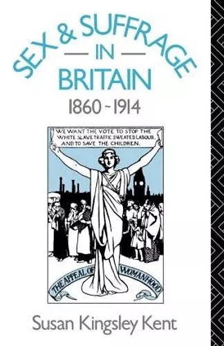 Sex and Suffrage in Britain 1860-1914 cover