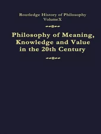 Philosophy of Meaning, Knowledge and Value in the Twentieth Century cover