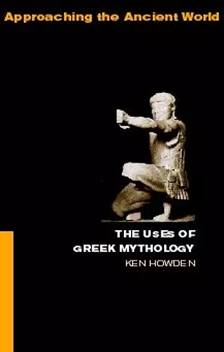 The Uses of Greek Mythology cover