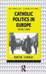 Catholic Politics in Europe, 1918-1945 cover