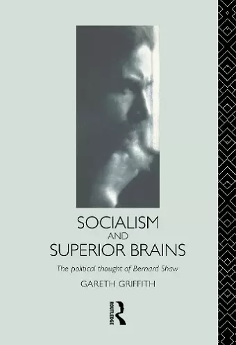 Socialism and Superior Brains: The Political Thought of George Bernard Shaw cover