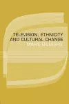 Television, Ethnicity and Cultural Change cover