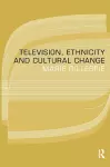 Television, Ethnicity and Cultural Change cover