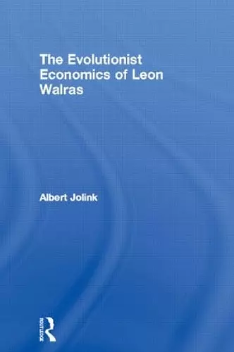 The Evolutionist Economics of Leon Walras cover