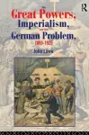 The Great Powers, Imperialism and the German Problem 1865-1925 cover