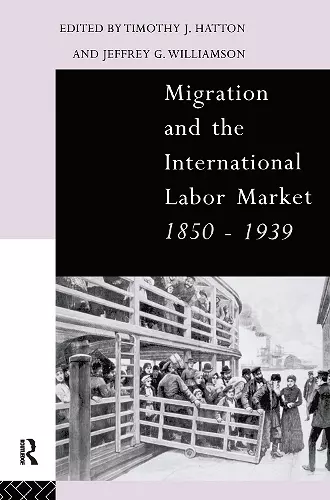 Migration and the International Labor Market 1850-1939 cover