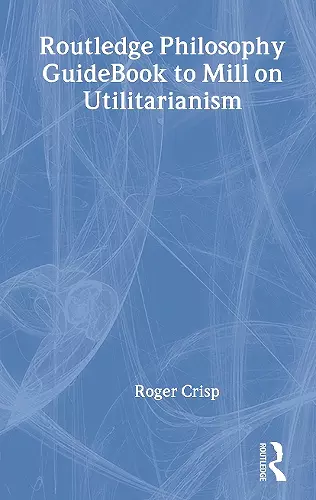 Routledge Philosophy GuideBook to Mill on Utilitarianism cover