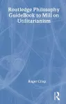 Routledge Philosophy GuideBook to Mill on Utilitarianism cover