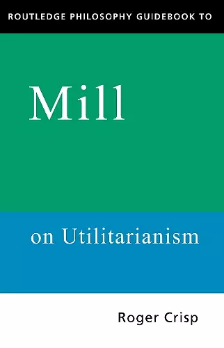 Routledge Philosophy GuideBook to Mill on Utilitarianism cover