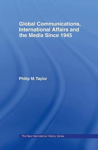 Global Communications, International Affairs and the Media Since 1945 cover