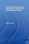 Global Communications, International Affairs and the Media Since 1945 cover