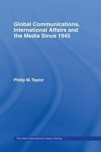 Global Communications, International Affairs and the Media Since 1945 cover