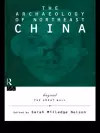 The Archaeology of Northeast China cover