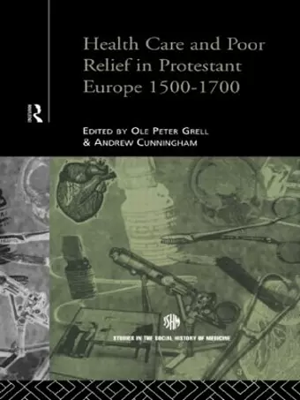 Health Care and Poor Relief in Protestant Europe 1500-1700 cover
