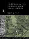 Health Care and Poor Relief in Protestant Europe 1500-1700 cover