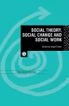 Social Theory, Social Change and Social Work cover