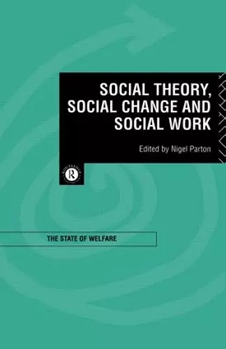 Social Theory, Social Change and Social Work cover