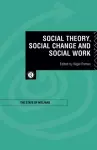 Social Theory, Social Change and Social Work cover