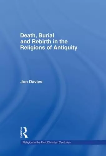 Death, Burial and Rebirth in the Religions of Antiquity cover