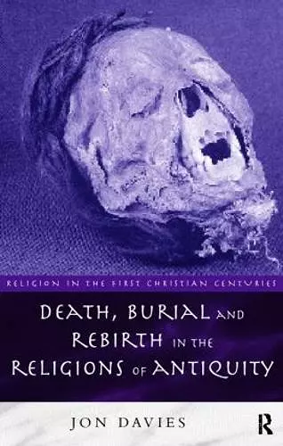 Death, Burial and Rebirth in the Religions of Antiquity cover