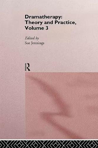 Dramatherapy: Theory and Practice, Volume 3 cover