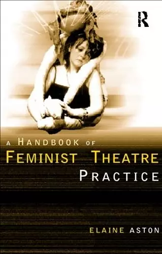 Feminist Theatre Practice: A Handbook cover