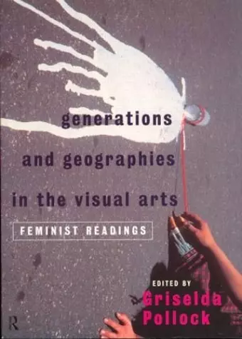 Generations and Geographies in the Visual Arts: Feminist Readings cover