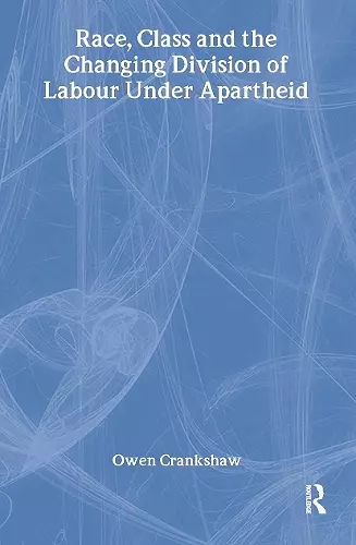 Race, Class and the Changing Division of Labour Under Apartheid cover