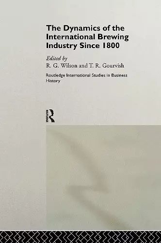 The Dynamics of the International Brewing Industry Since 1800 cover