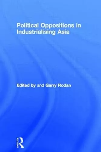 Political Oppositions in Industrialising Asia cover