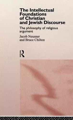 The Intellectual Foundations of Christian and Jewish Discourse cover