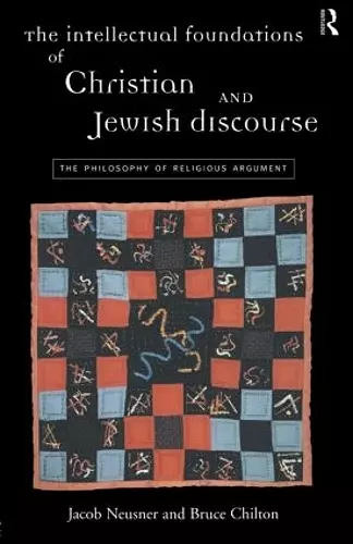 The Intellectual Foundations of Christian and Jewish Discourse cover